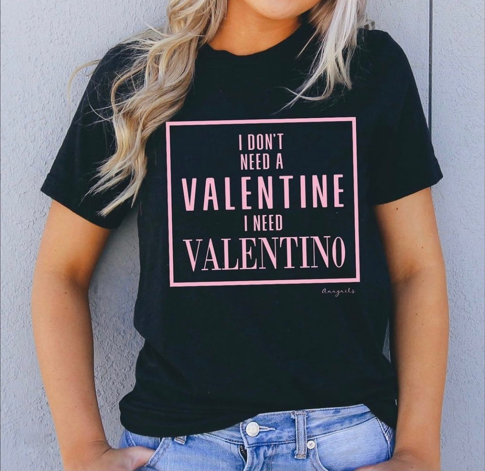 I don’t need a valentine tee